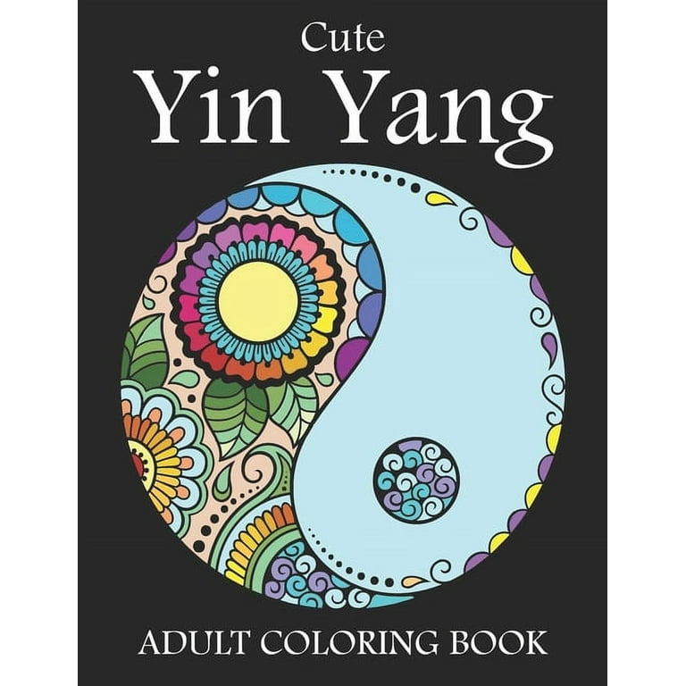Cute Yin Yang Adult Coloring Book: Funny Yin and Yang Coloring Book Gifts  For Adults Stress Relieving Designs for Anti-Stress Relief and Relaxation.  Y (Paperback)