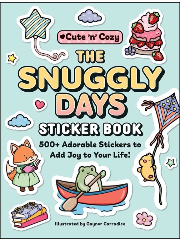 Cute and Cozy The Snuggly Days Sticker Book: 500+ Adorable Stickers to Add Joy to Your Life!, (Paperback)