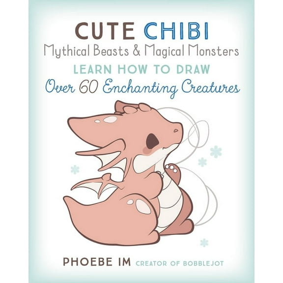Cute and Cuddly Art Cute Chibi Mythical Beasts & Magical Monsters: Learn How to Draw Over 60 Enchanting Creatures, Book 5, (Paperback)
