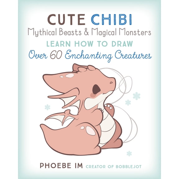 Cute and Cuddly Art Cute Chibi Mythical Beasts & Magical Monsters: Learn How to Draw Over 60 Enchanting Creatures, Book 5, (Paperback)