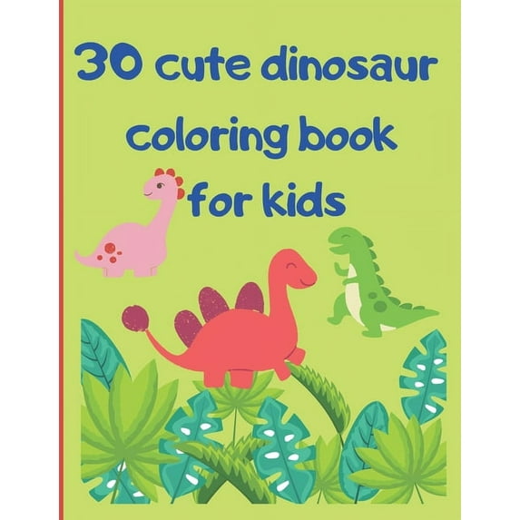Cute dinosaur coloring book for kids: Adorable Children's Book with 30 Simple Dino Pictures to Learn and Colour. Great G, (Paperback)