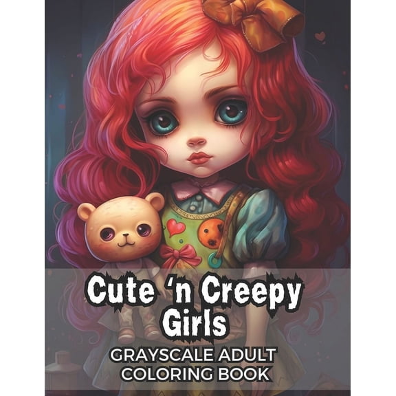 Cute 'n Creepy Girls: Grayscale Adult Coloring Book - 50 Unique Images! (Paperback)