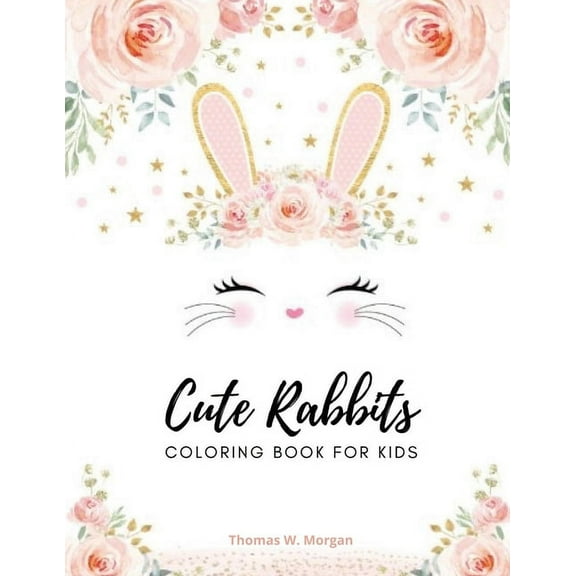 Cute rabbits coloring book for kids : Easy Fun Bunny Coloring and Activity Book with Super Cute and Adorable Rabbits for Kids Ages 2-6 Make a Perfect Gift - Toddlers & Preschool (Paperback)