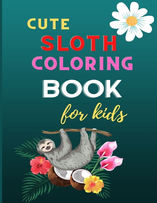 Cute sloth coloring book for kids : A fun kid animal coloring book for kids: Sloth lovers coloring book: Cute sloth Christmas gift for girls & boys . (Paperback)