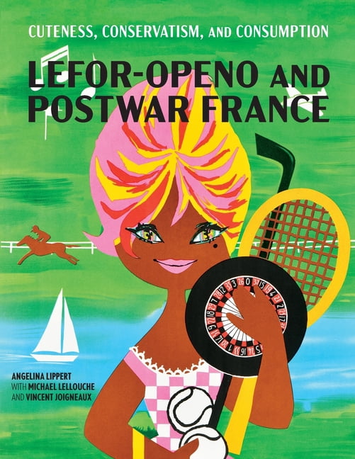 Cuteness, Conservatism, and Consumption: Lefor-Openo and Postwar France, (Paperback)