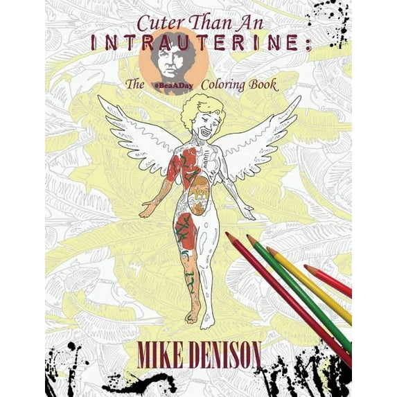 Cuter Than An Intrauterine: The BeaADay Coloring Book Paperback 0692685960 9780692685969 Mike Denison