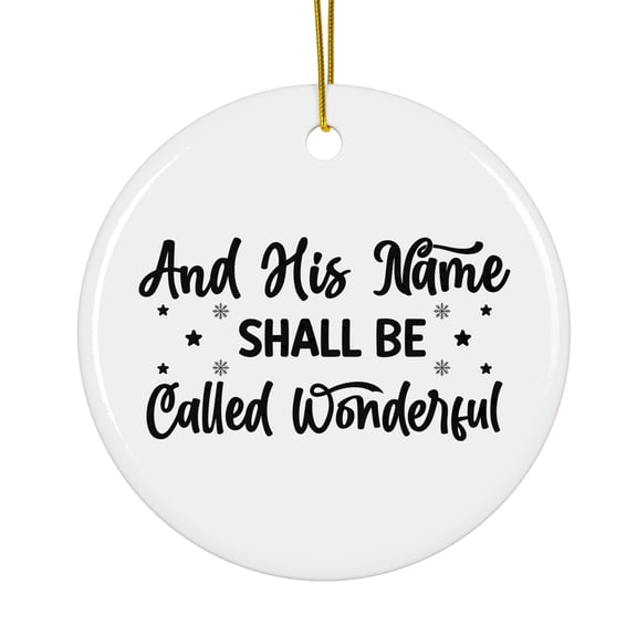 Cutesy And his name shall be called wonderful Magical Season Treasure For Gifts And Surprises Hanging Round Ornament