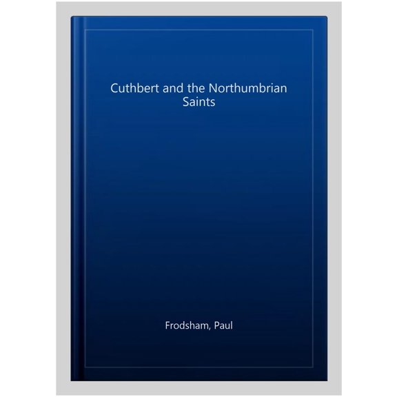 Cuthbert and the Northumbrian Saints (Paperback) by Paul Frodsham