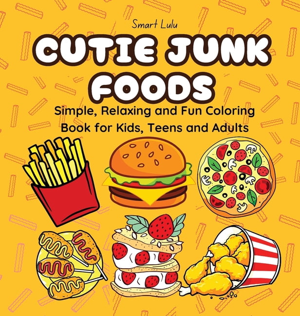 Cutie Junk Foods: Simple, Relaxing and Fun Coloring Books for Kids, Teens and Adults, (Hardcover)