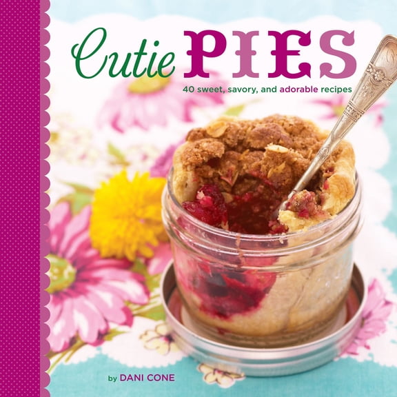 Cutie Pies : 40 Sweet, Savory, and Adorable Recipes (Hardcover)