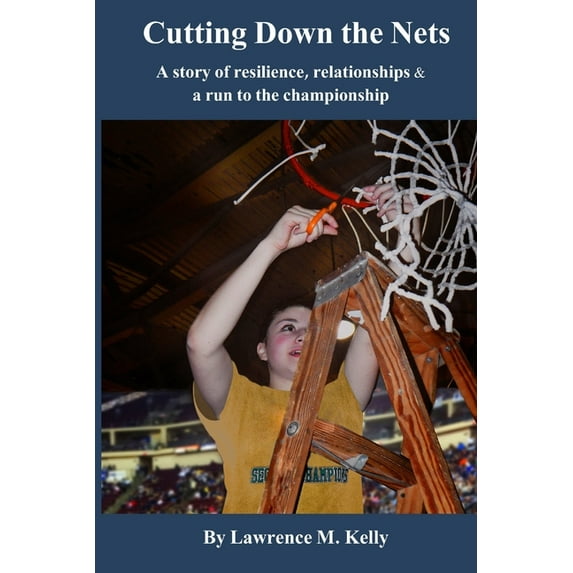 Cutting Down the Nets: A story of resilience, relationships & a run to the championship (Paperback)