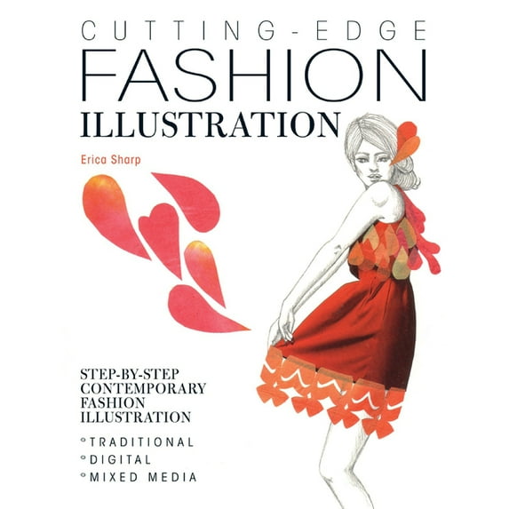 Cutting-Edge Fashion Illustration: Step-By-Step Contemporary Fashion Illustration - Traditional, Digital and Mixed Media, (Paperback)
