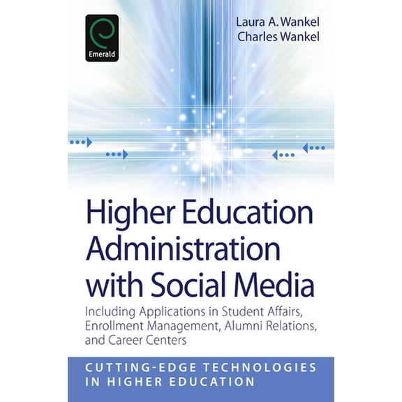 Cutting-Edge Technologies in Higher Educ Higher Education Administration with Social Media: Including Applications in Student Affairs, Enrollment Management, Alu, Book 2, (Paperback)