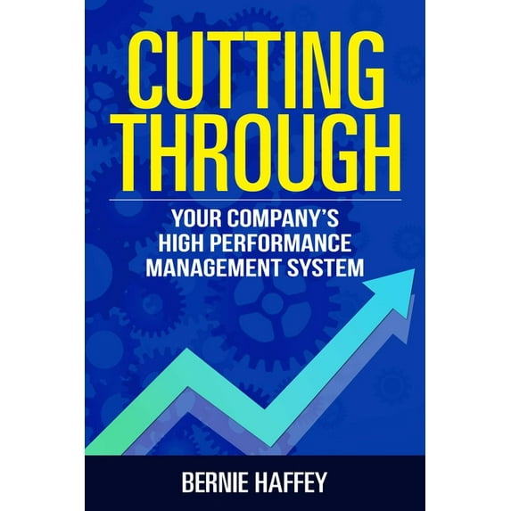 Cutting Through : Your Company's High Performance Management System (Paperback)