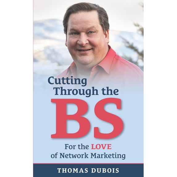Cutting Through the BS: For the LOVE of Network Marketing (Paperback)