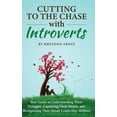thumbnail image 1 of Cutting To The Chase With Introverts: Your Guide To Understanding Their Thoughts, Capturing Their Hearts, And Recognizing Their Innate Leadership Abilities (Hardcover), 1 of 1
