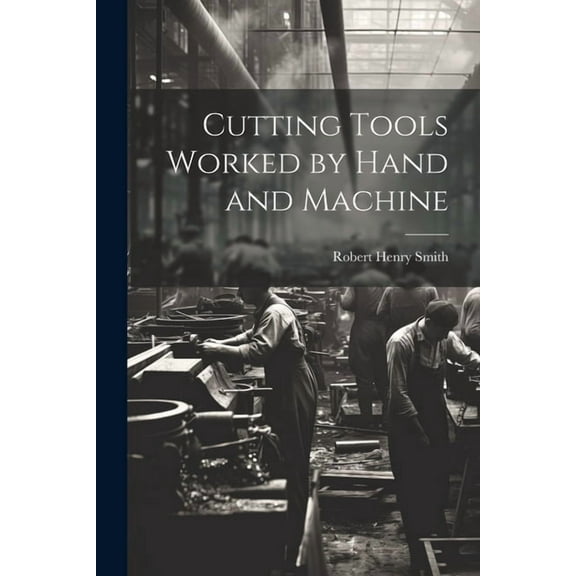 Cutting Tools Worked by Hand and Machine (Paperback)