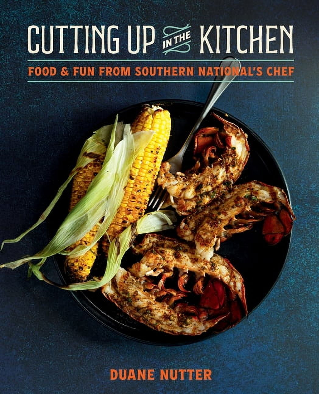 Cutting Up in the Kitchen: Food and Fun from Southern National's Chef Duane Nutter, (Hardcover)