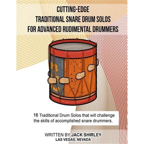 Cutting-Edge Traditional Snare Drum Solos For Advanced Rudimental Drummers (Paperback) by Jack Shirley