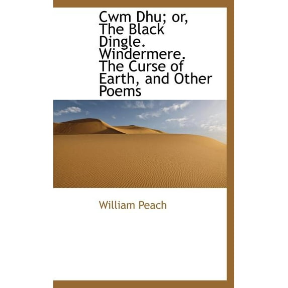 Cwm Dhu; Or, the Black Dingle. Windermere. the Curse of Earth, and Other Poems (Hardcover)