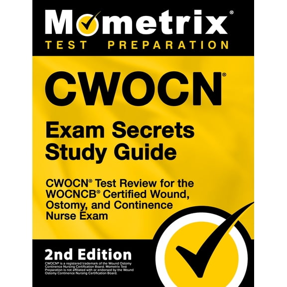Cwocn Exam Secrets Study Guide - Cwocn Test Review for the Wocncb Certified Wound, Ostomy, and Continence Nurse Exam : [2nd Edition] (Paperback)