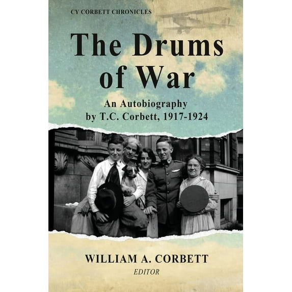 Cy Corbett Chronicles The Drums of War: An Autobiography by T.C. Corbett, 1917-1924, Book 1, (Paperback)