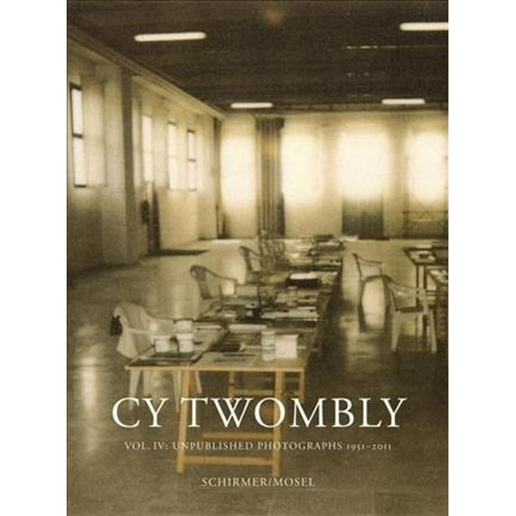 Cy Twombly : Unpublished Photographs, 1951-2011