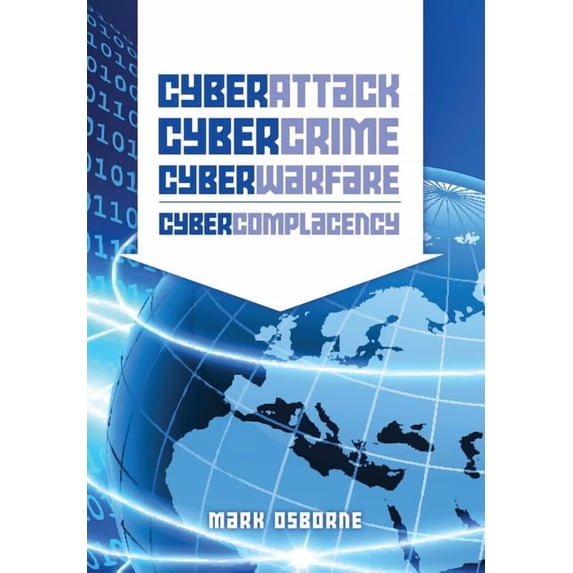 Cyber Attack, CyberCrime, CyberWarfare - CyberComplacency: Is Hollywood's blueprint for Chaos coming true, (Paperback)