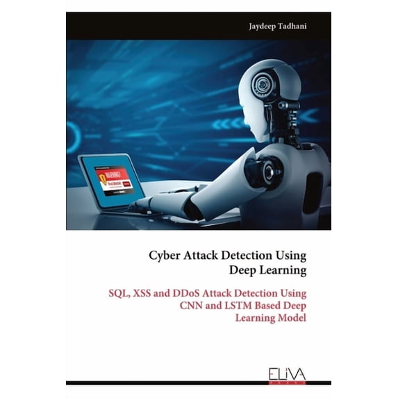 Cyber Attack Detection Using Deep Learning: SQL, XSS and DDoS Attack ...