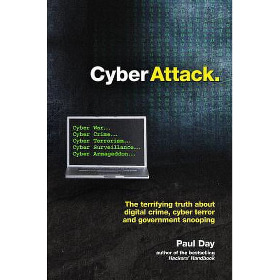 Pre-Owned Cyber Attack : The Truth about Digital Crime, Cyber Warfare and Government Snooping (Hardcover)