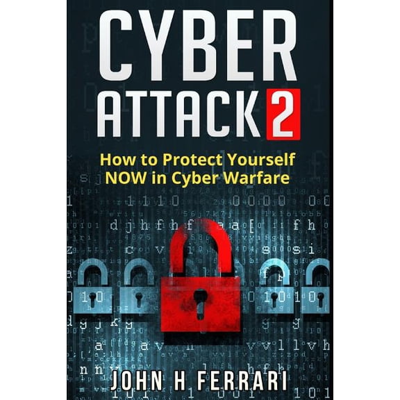 Cyber Attacks Cyber Attacks: How to Protect Yourself NOW in Cyber Warfare, Book 1, (Paperback)
