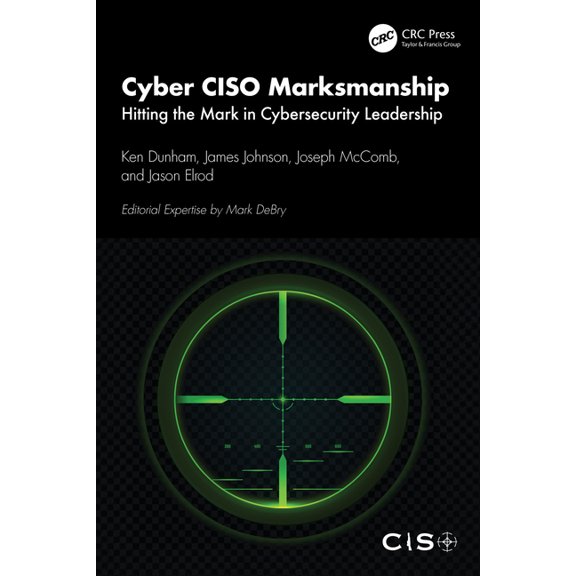 Cyber Ciso Marksmanship: Hitting the Mark in Cybersecurity Leadership, (Paperback)