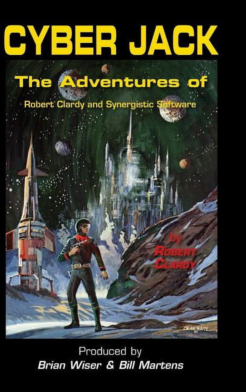 Cyber Jack: The Adventures of Robert Clardy and Synergistic Software, (Hardcover)