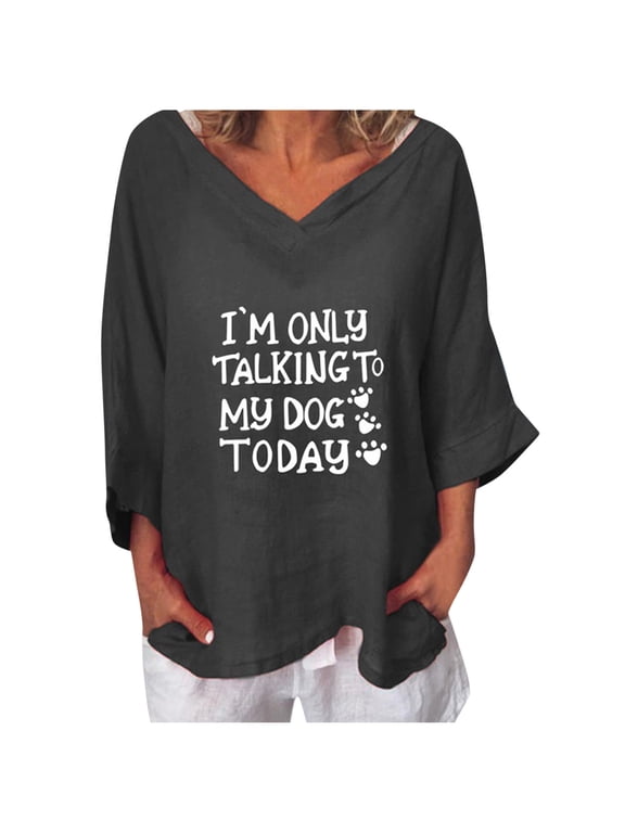 Linen Tops For Women I'M Only Talking To My Dog Today Funny Letter Prints Dressy Tops V Neck 3/4 Sleeve Linen Shirts