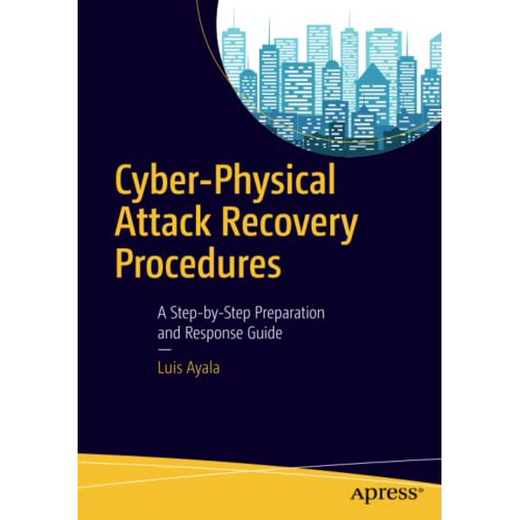 Pre-Owned Cyber-Physical Attack Recovery Procedures: A Step-by-Step Preparation and Response Guide, 9781484220641, 1484220641, Paperback, 1st ed. edition