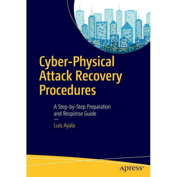 Cyber-Physical Attack Recovery Procedures: A Step-By-Step Preparation and Response Guide, (Paperback)