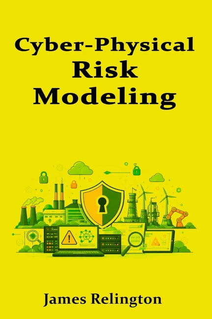 Modeling Cyber Risks Cyber-Physical Risk Modeling: Connecting Process Hazards to Security ...