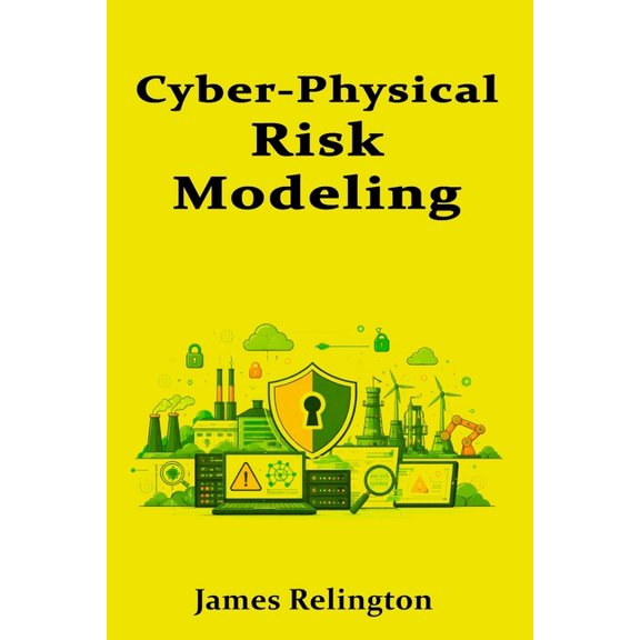 Cyber-Physical Risk Modeling: Connecting Process Hazards to Security Controls, (Paperback)