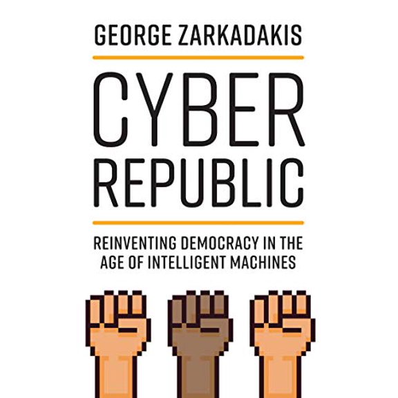Pre-Owned Cyber Republic: Reinventing Democracy in the Age of Intelligent Machines