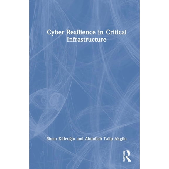 Cyber Resilience in Critical Infrastructure, (Hardcover)
