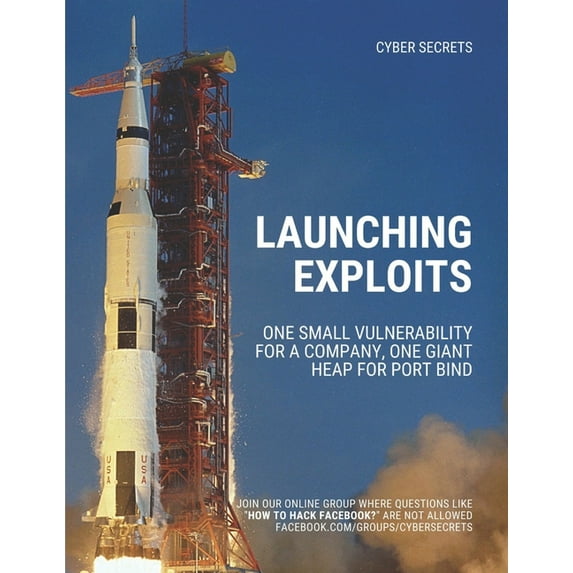 Cyber Secrets: Launching Exploits: One Small Vulnerability For A Company, One Giant Heap for Port Bind (Paperback)