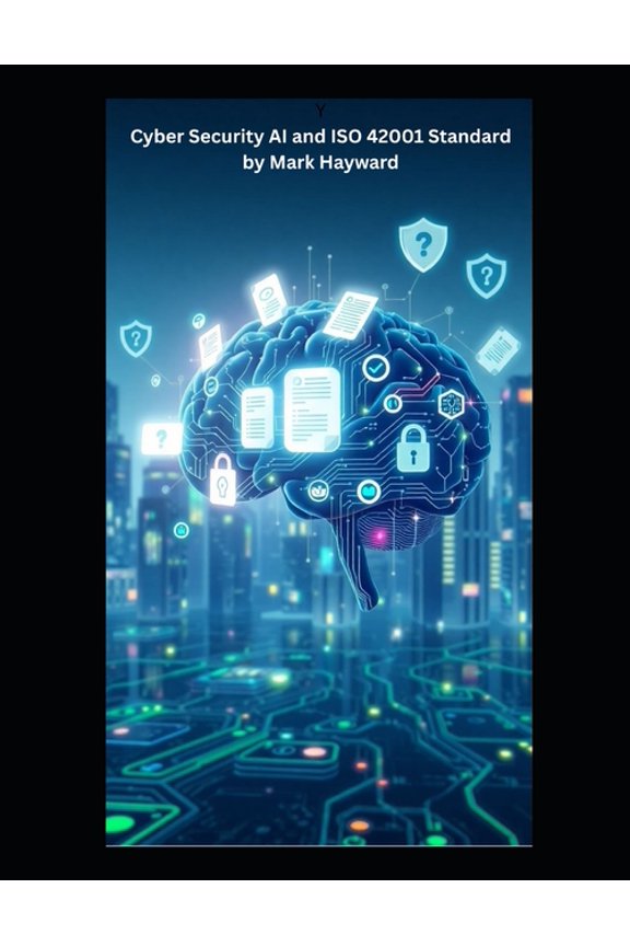 Cyber Security AI and ISO 42001 Standard, (Paperback)