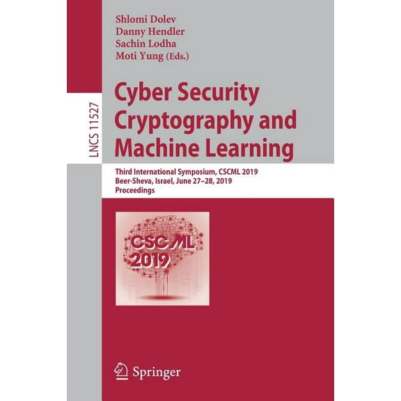 Cyber Security Cryptography and Machine Learning: Third International Symposium, Cscml 2019, Beer-Sheva, Israel, June 27, (Paperback)