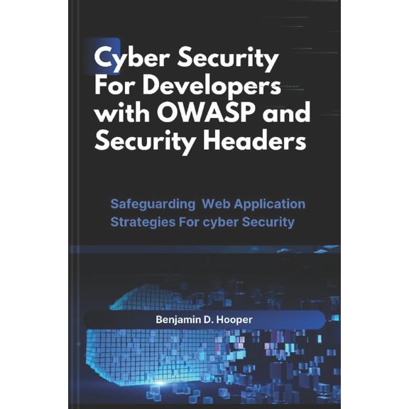 Cyber Security For developers with OWASP And Security Headers: Safeguarding web application strategies for cyber securit, (Paperback)