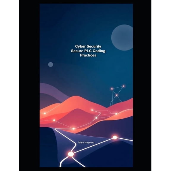 Cyber Security Series 5 Cyber Security Secure PLC Coding Practices, (Paperback)