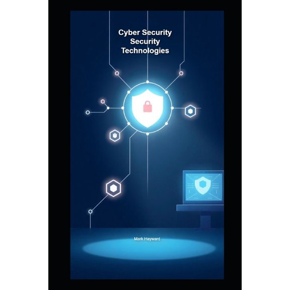 Cyber Security Series 4 Cyber Security Security Technologies, (Paperback)