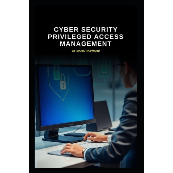 Cyber Security Series 6 Cyber Security Privileged Access Management, (Paperback)
