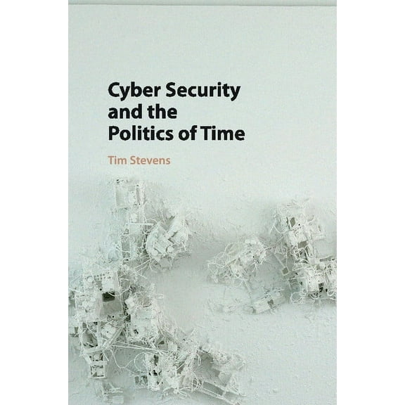 Cyber Security and the Politics of Time, (Paperback)