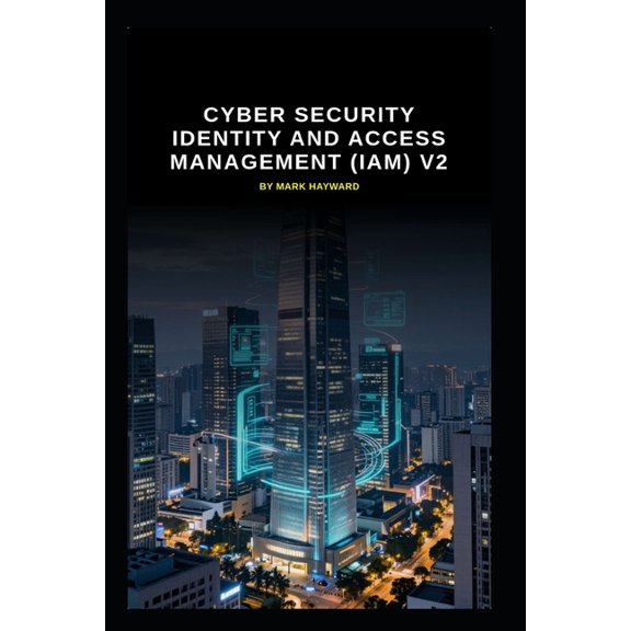 Cyber Security identity and access management (IAM) v2: Updated information from v1, (Paperback)