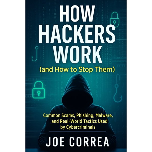Cyber Shield Academy How Hackers Work (and How to Stop Them): Common Scams, Phishing, Malware, and Real-World Tactics Used by Cybercriminals, Book 3, (Paperback)